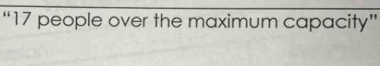 “ 17 people over the maximum capacity”