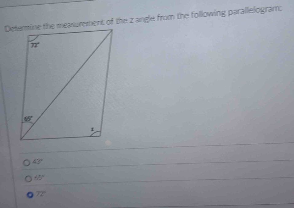 Determine the measurement of the z angle from the following parallelogram:
43°
65°
72°