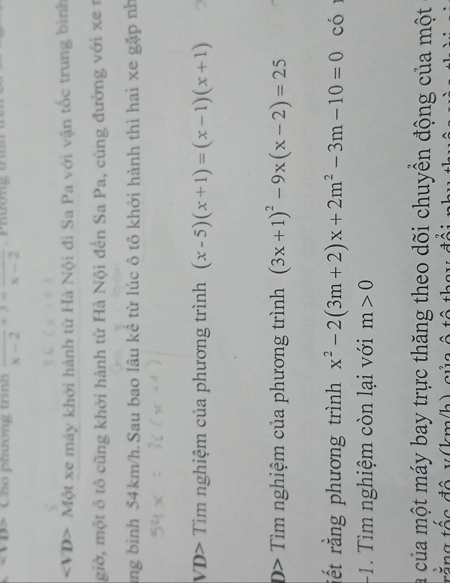 Cho phương trinh frac x-2+3=frac x-2 P hương t t
∠ VD> Một xe máy khởi hành từ Hà Nội đi Sa Pa với vận tốc trung bình 
giờ, một ở tô cũng khởi hành từ Hà Nội đến Sa Pa, cùng đường với xe 1 
ung bình 54km/h.Sau bao lâu kể từ lúc ô tô khởi hành thì hai xe gặp nh 
VD> Tìm nghiệm của phương trình (x-5)(x+1)=(x-1)(x+1)
D> Tìm nghiệm của phương trình (3x+1)^2-9x(x-2)=25
rết rằng phương trình x^2-2(3m+2)x+2m^2-3m-10=0 có
- 1 ìm nghiệm còn lại với m>0
la của một máy bay trực thăng theo dõi chuyền động của một 
trắng tốc đô v (km/h) c