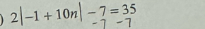 2|-1+10n|-7=35