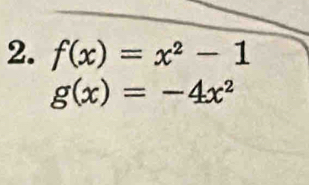 f(x)=x^2-1
g(x)=-4x^2