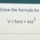 Solve the formula for
V=5π zt+4π z^2