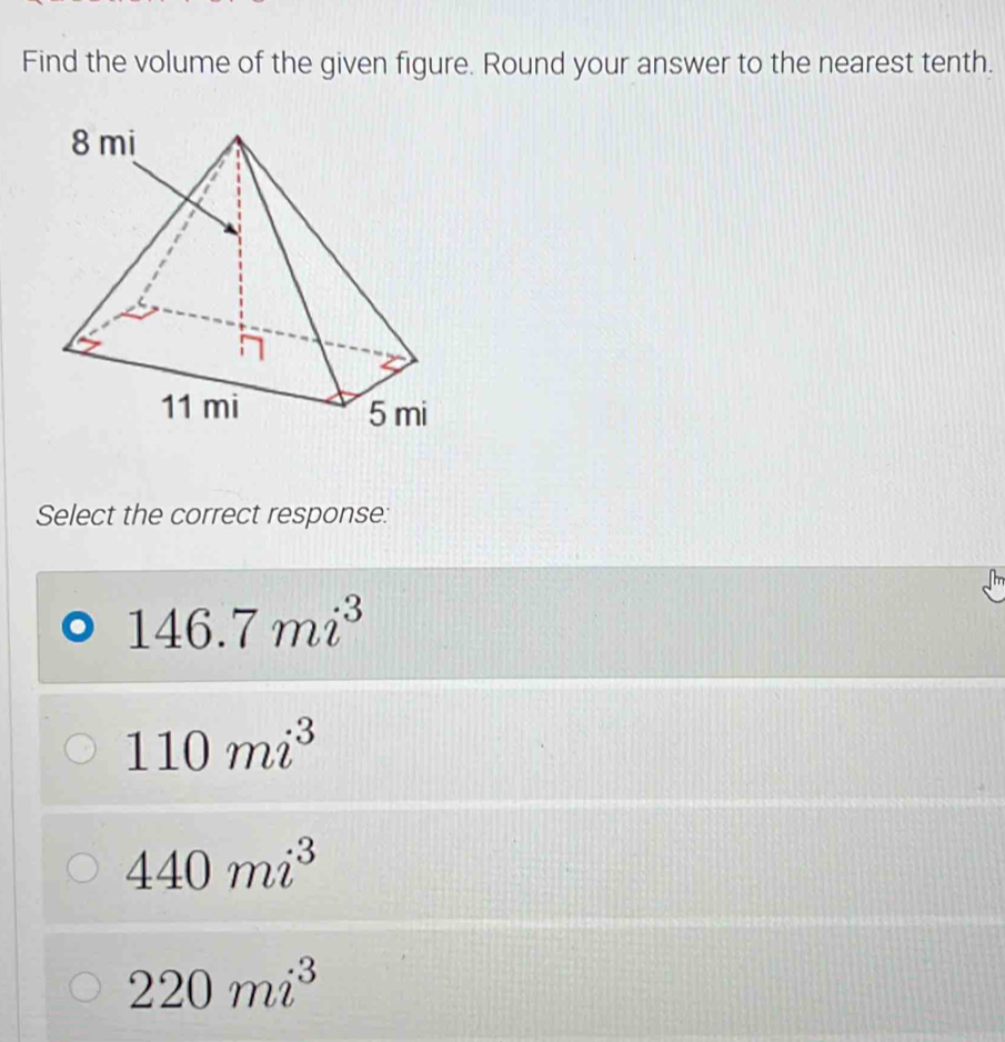 Find the volume of the given figure. Round your answer to the nearest tenth.
Select the correct response:
146.7mi^3
110mi^3
440mi^3
220mi^3