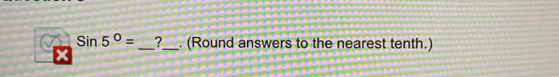 Sin5°= _?_ . (Round answers to the nearest tenth.)