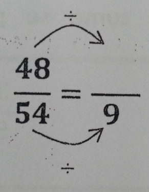 ÷
 48/54 =frac 9
÷