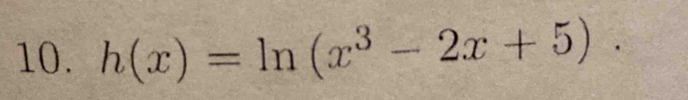 h(x)=ln (x^3-2x+5).