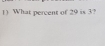 What percent of 29 is 3?