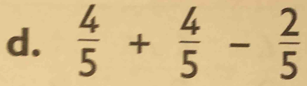  4/5 + 4/5 - 2/5 