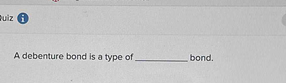 debenture bond is a type of_ bond.