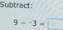 Subtract:
9-^-3