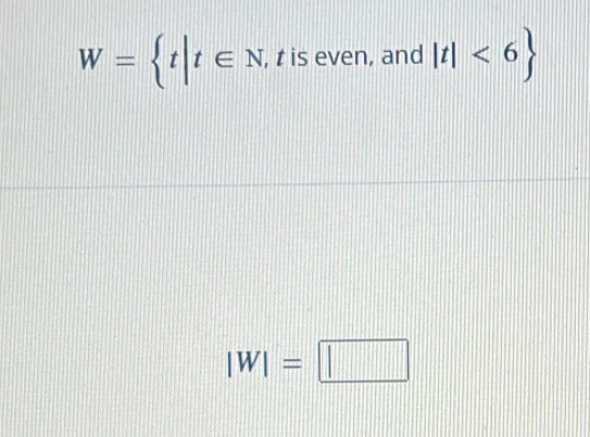 W= t|t∈ N , t is even, and |t|<6
|W|=□