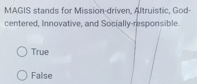 MAGIS stands for Mission-driven, Altruistic, God-
centered, Innovative, and Socially-responsible.
True
False