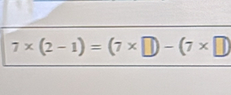 7* (2-1)=(7* □ )-(7* □ )