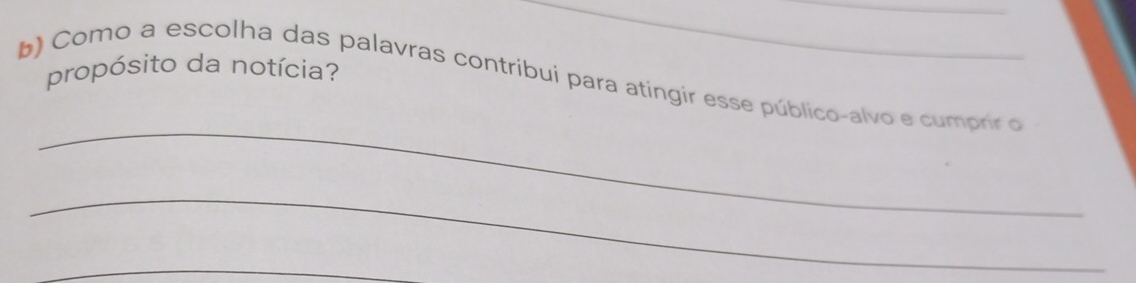 propósito da notícia? 
b) Como a escolha das palavras contribui para atíngir esse público-alvo e cumprir o 
_ 
_ 
_