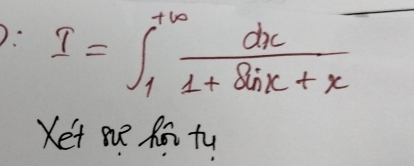 I=∈t _1^((+∈fty)frac dx)1+sin x+x
Ket me Ror tu