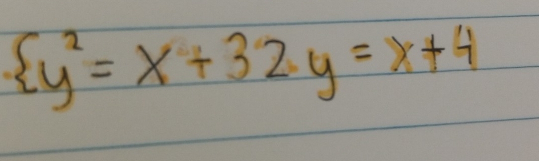 beginarrayl y^2=x+32y=x+4endarray.