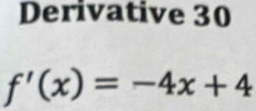 Derivative 30
f'(x)=-4x+4