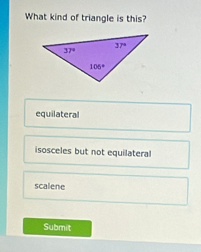 What kind of triangle is this?
equilateral
isosceles but not equilateral
scalene
Submit