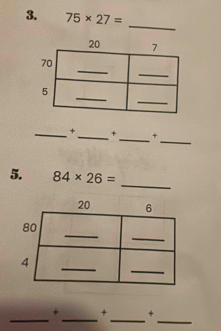 75* 27=
_ 
_+ 
_ 
_+ 
_+ 
_ 
5.
84* 26=
_ 
__ 
_ 
+ 
+ 
+