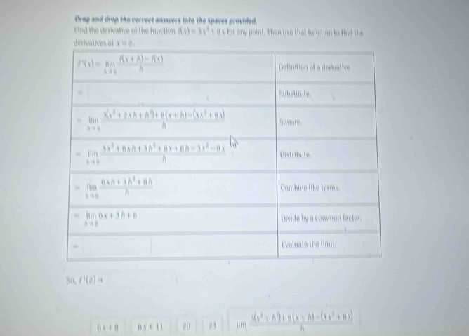 Orag and drop the correct answers into the spaces provided.
d the derivative of the function f(x)=3x^2+8 for any point. Then use that function to find the
50, f'(beta (beta
0x+B 0x+11 20 03  (3(x^2+h^2)+8(x+h)-(3x^2+8x))/h 