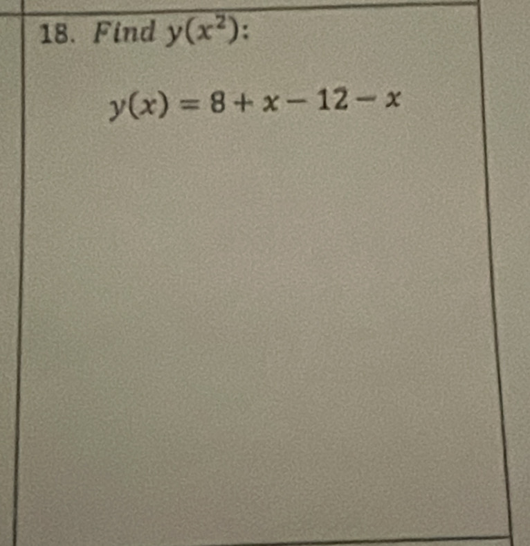 Find y(x^2) :
y(x)=8+x-12-x