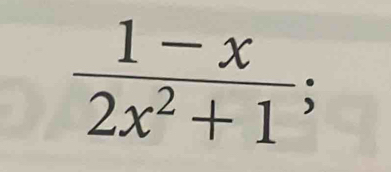  (1-x)/2x^2+1 ;