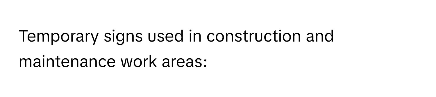 Solved: Temporary signs used in construction and maintenance work areas ...