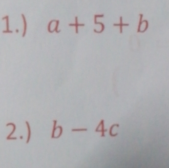 1.) a+5+b
2.) b-4c