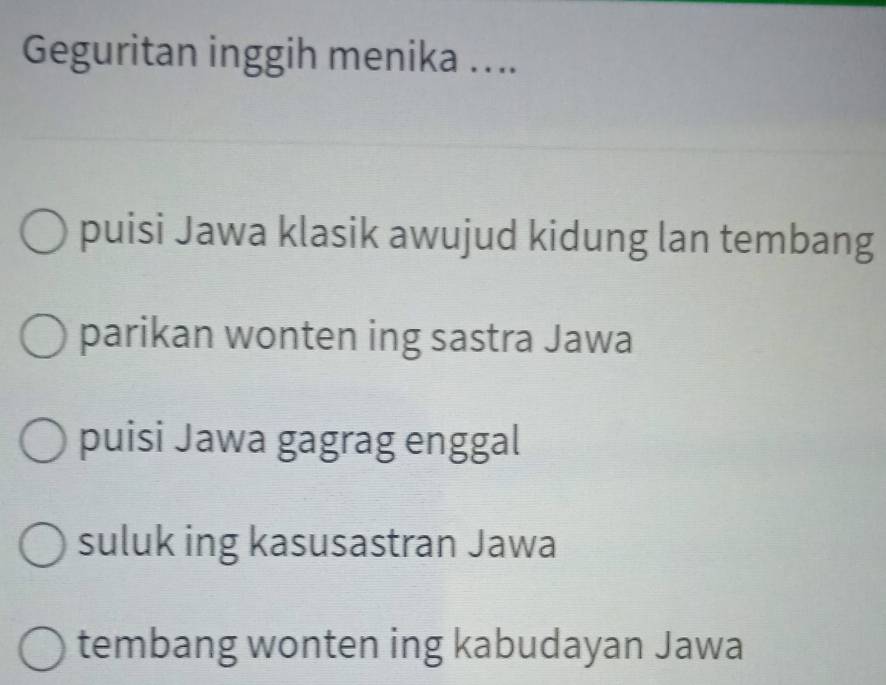 Geguritan inggih menika …..
puisi Jawa klasik awujud kidung lan tembang
parikan wonten ing sastra Jawa
puisi Jawa gagrag enggal
suluk ing kasusastran Jawa
tembang wonten ing kabudayan Jawa