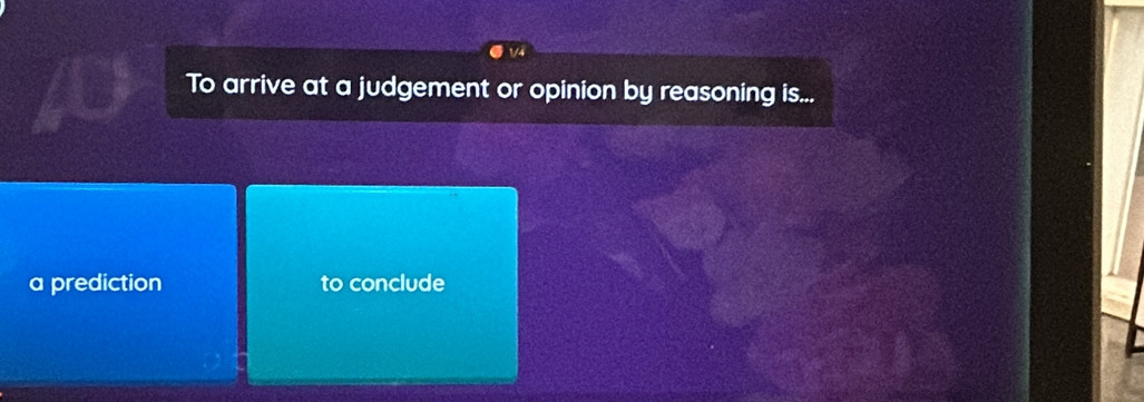 To arrive at a judgement or opinion by reasoning is... 
a prediction to conclude