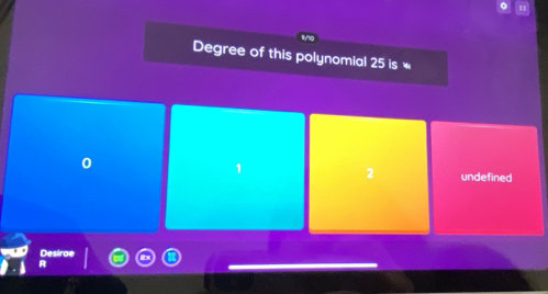 Degree of this polynomial 25 is *
1
2 undefined