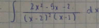 ∈t frac 2x^2-5x-2.(x-2)^2(x-1)dx