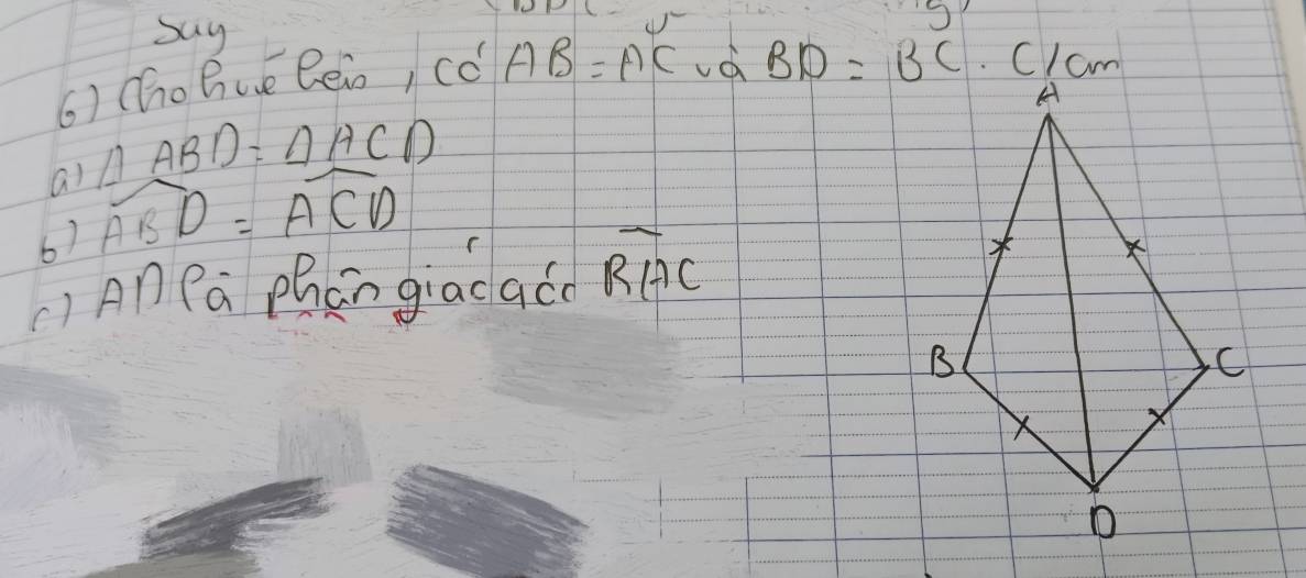 say 
6) Co Bue Beio) CC'AB=AC và BD=BC Clam 
a) △ ABD=△ ACD
6) widehat ABD=widehat ACD
() An Pa phan giacaco overline RHC