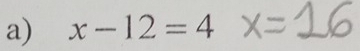 x-12=4