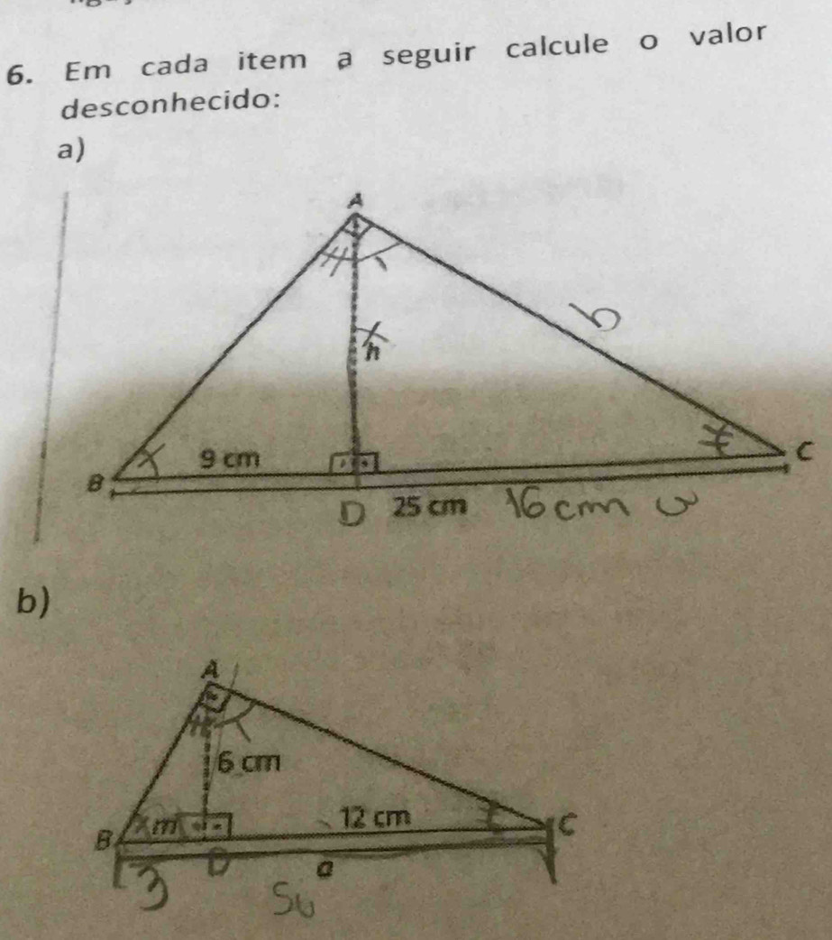 Em cada item a seguir calcule o valor 
desconhecido: 
a) 
b)