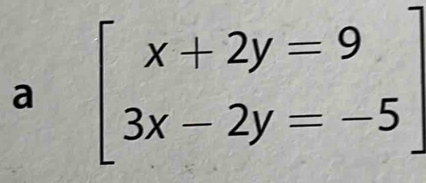 a beginbmatrix x+2y=9 3x-2y=-5endbmatrix