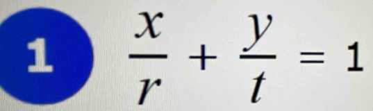 1  x/r + y/t =1