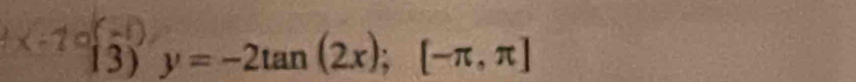 y=-2tan (2x); [-π ,π ]