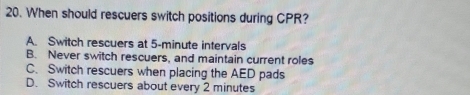 Solved: When should rescuers switch positions during CPR? A. Switch ...