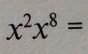 x^2x^8=