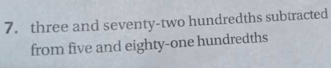 three and seventy-two hundredths subtracted 
from five and eighty-one hundredths