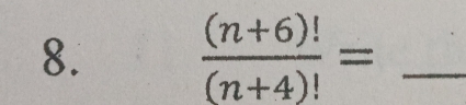  ((n+6)!)/(n+4)! = _