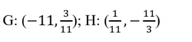 G:(-11, 3/11 ); H: ( 1/11 ,- 11/3 )