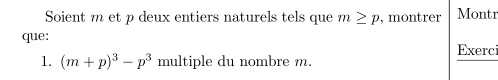 Soient m et p deux entiers naturels tels que m≥ p , montrer Montr 
que: Exerci 
1. (m+p)^3-p^3 multiple du nombre m.