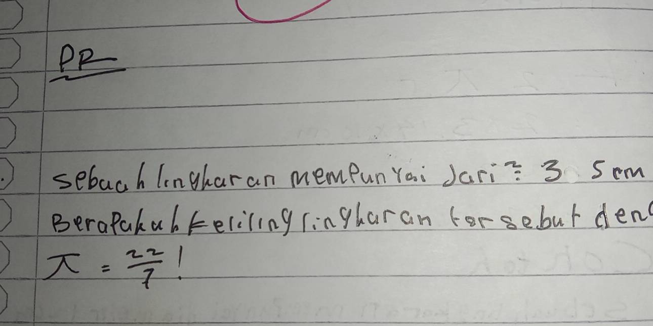 PR 
sebach lngharan memPun Yai Jariõ 3 Som 
BeraPakabkeliling lingharan forsebut den
π = 22/7  1