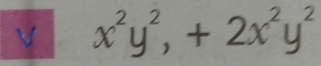 x^2y^2, +2x^2y^2