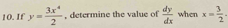 If y= 3x^4/2  , determine the value of  dy/dx  when x= 3/2 .
