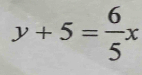 y+5= 6/5 x