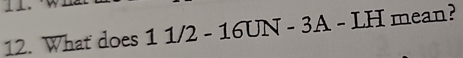 What does 11/2-16UN-3A-LH mea □ 1?