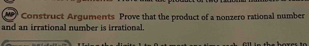 MP Construct Arguments Prove that the product of a nonzero rational number 
and an irrational number is irrational.